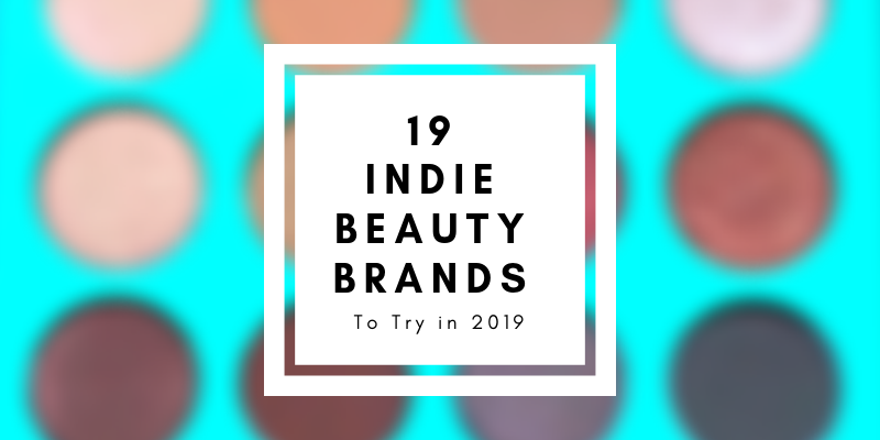 19 indie beauty brands to try in 2019